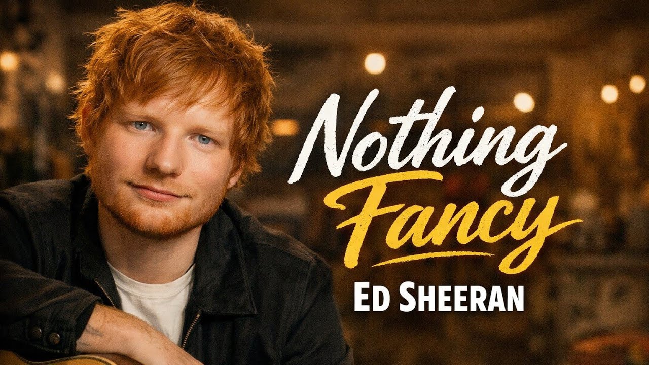 Ed Sheeran – Nothing Fancy | Emotional Acoustic pop Song