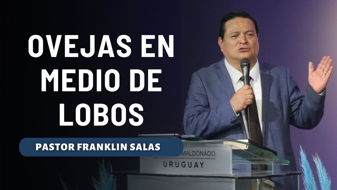 OVEJAS EN MEDIO DE LOBOS. ! Es necesario oírla ! . Pastor Franklin Salas.