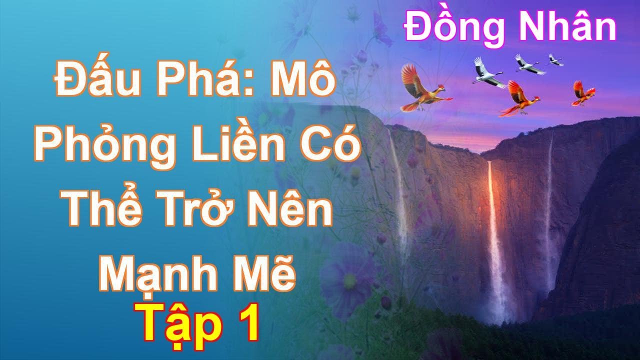 Đấu Phá: Mô Phỏng Liền Có Thể Trở Nên Mạnh Mẽ Tập 1: Chương 1 Tới 94 - Đồng Nhân