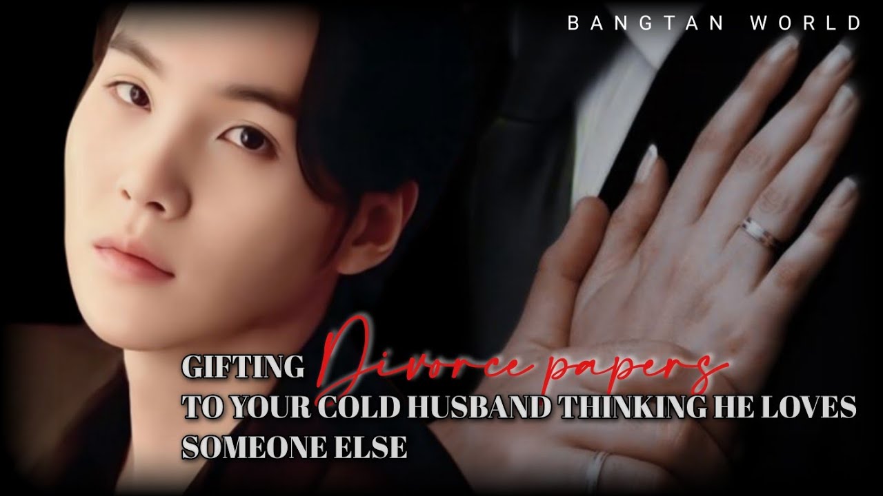 Yoongi ff || Gifting divorce papers to your cold husband thinking he loves someone else