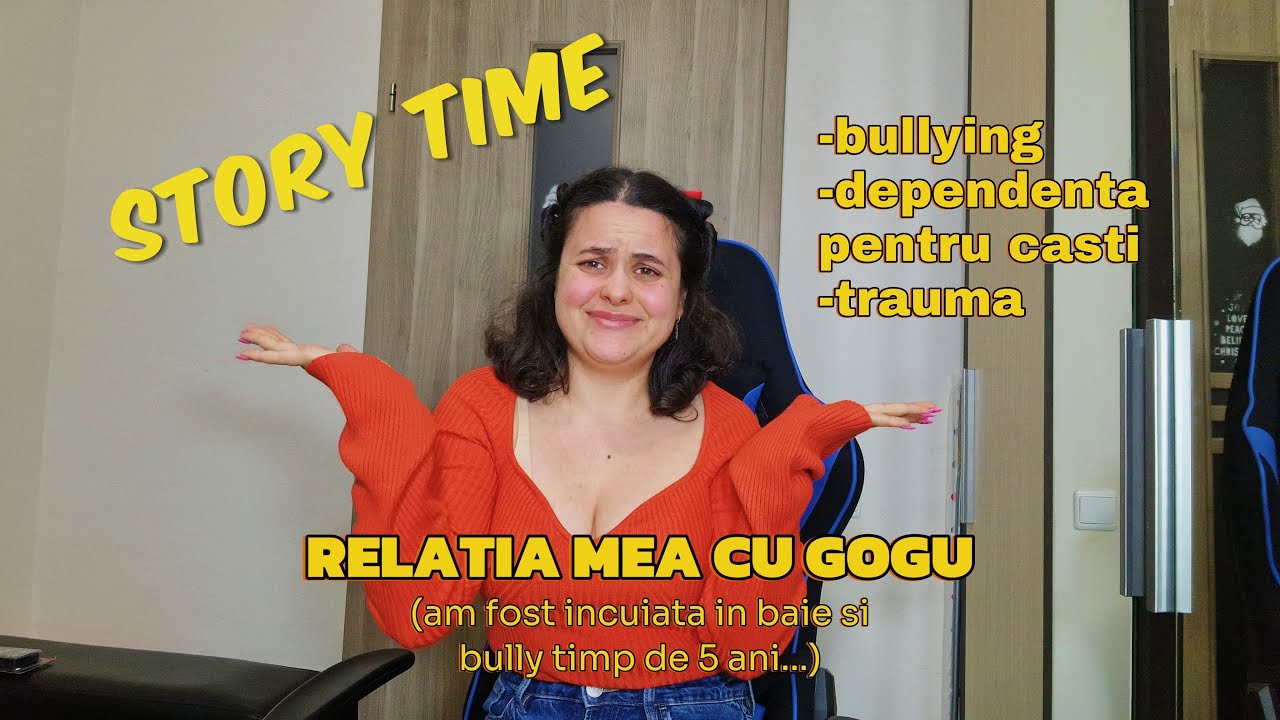 RELATIA MEA CU GOGU (dependenta pentru casti, trauma, bullying)