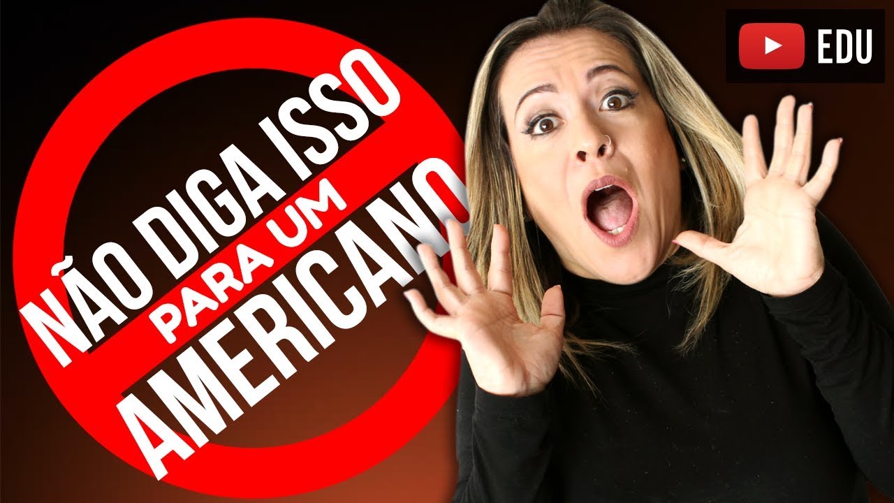 Não Diga Isso Para Um Americano