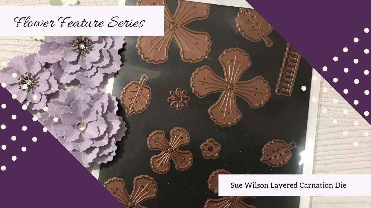 Flower Feature Series - Sue Wilson Layered Carnation
