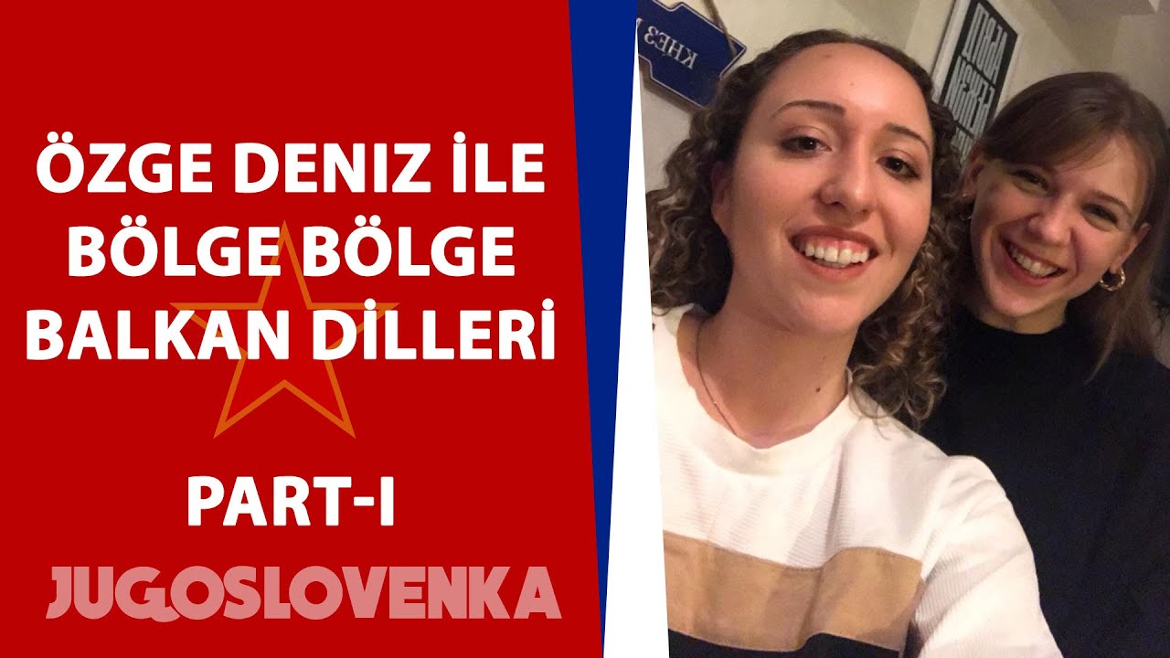 Özge Deniz ile bölge bölge Balkan dilleri - Part1