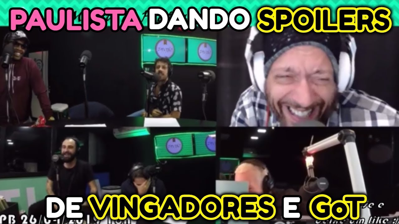 PAULISTA DANDO SPOILERS DE VINGADORES E GoT E FALANDO DO Q MAIS 0DEIA AGORA