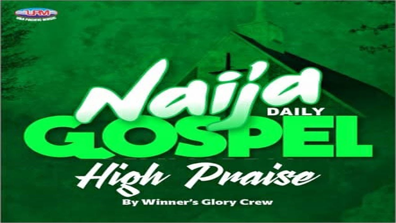 Naija Daily Gospel High Priase || WINNER'S GLORY CREW | Uba Pacific Music || #pure #highlife #music
