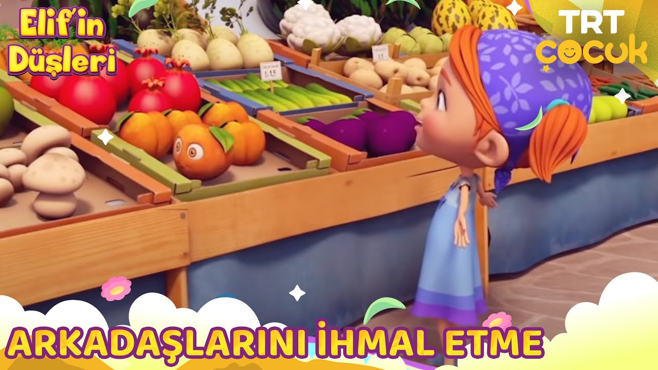 Elif'in Düşleri | Arkadaşlarını İhmal Etme