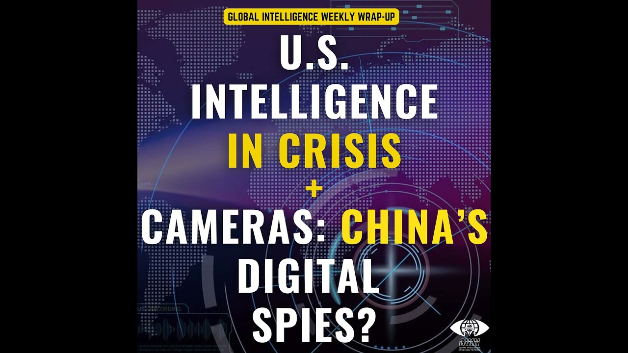 U.S. Intelligence in Crisis & Cameras: China&rsquo;s Digital Spies?