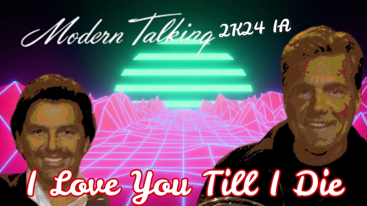 Modern Talking 2k24 IA I Love You Till I Die