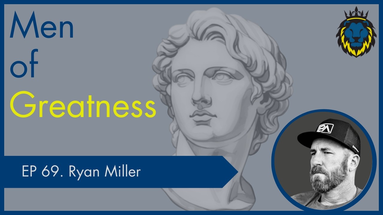 Mens Lifeline Academy Podcast #69 Ryan Miller Men of Greatness Community