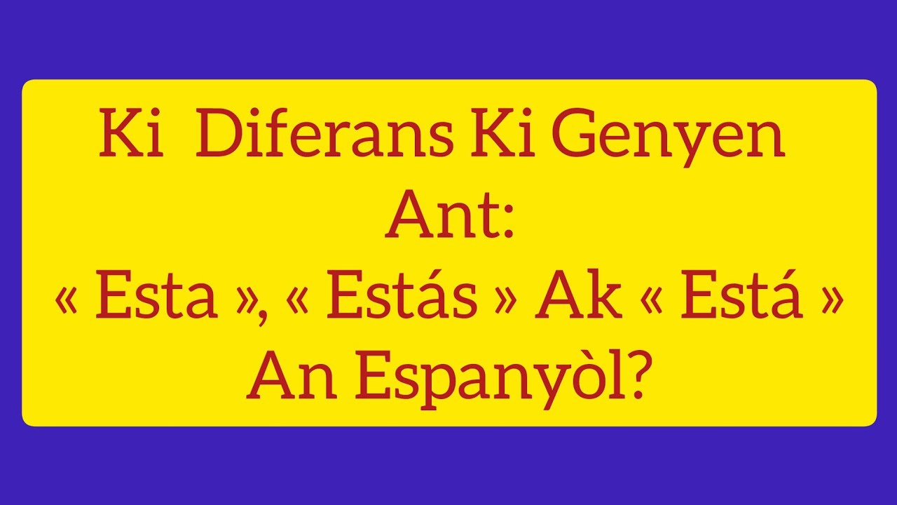 Ann aprann fè diferans ant « Esta(s) », « Estás » et « Está » an Espanyòl. 