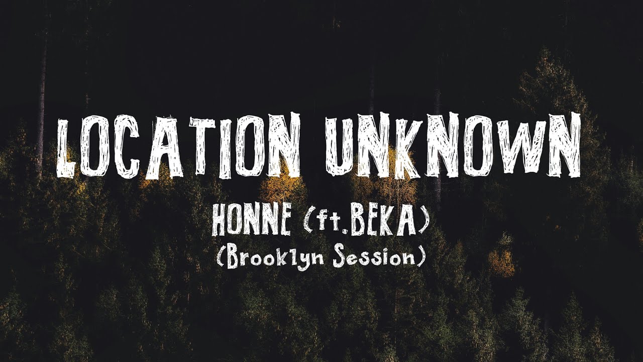 HONNE - Location Unknown (feat. BEKA)(Brooklyn Session)