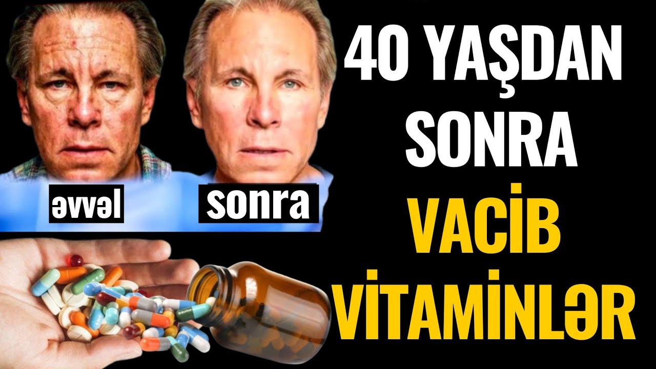 40 yaşdan sonra bu VİTAMİNLƏRİ mütləq istifadə edin!