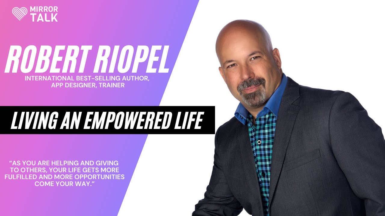 Robert Riopel: Principles For Living An Empowered Life || MIRROR TALK