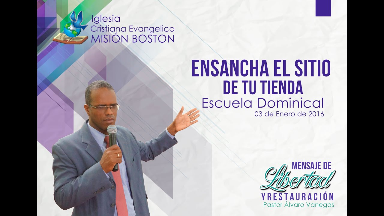 Ensancha el sitio de tu tienda.Pastor Alvaro Vanegas. Mision Boston. Enero 03 2016.