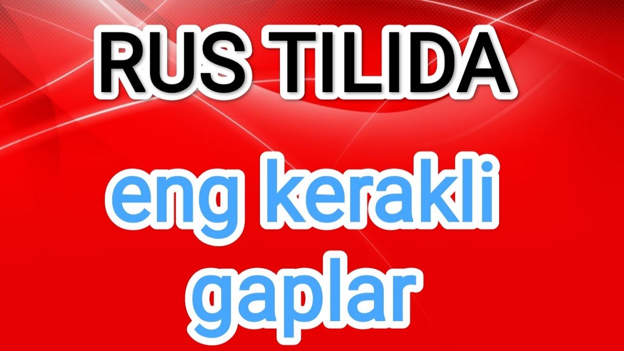 RUS TILIDA ENG KERAKLI GAPLAR || РУС ТИЛИДА ЭНГ КЕРАКЛИ ГАПЛАР