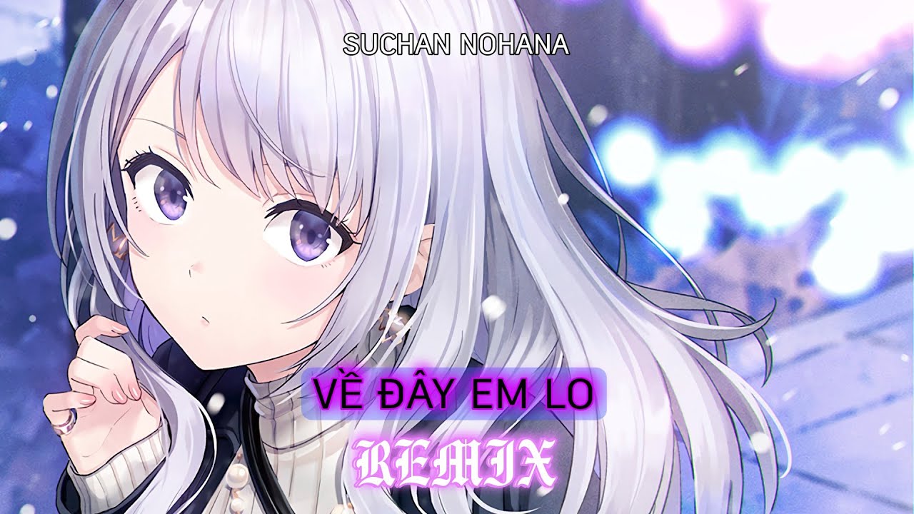 Nightcore - Về Đây Em Lo ( DJ Trang Chubby ) - Huỳnh Ái Vy