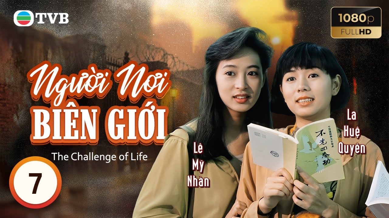 Phim TVB lồng tiếng Người Nơi Biên Giới (The Challenge of Life) 7/30 | Lê Minh Lưu Thanh Vân | 1990