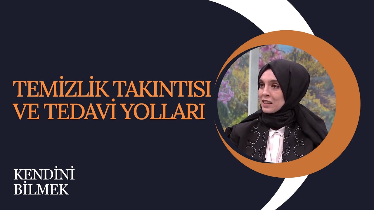 Kendini Bilmek | Temizlik Takıntısı ve Tedavi Yolları