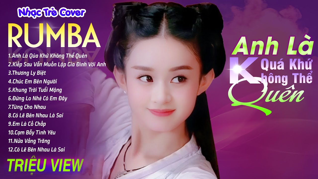 ANH LÀ QUÁ KHỨ KHÔNG THỂ QUÊN - LK Nhạc Trẻ Rumba 8x 9x Hót TikTok - ALBUM RUMBA XUẤT SẮC NHẤT