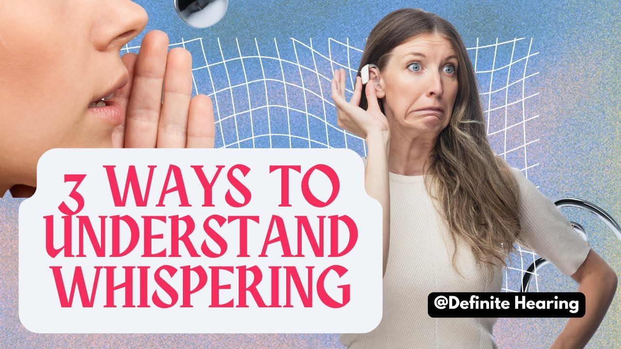 3 Ways to Understand Whispers | Tips for the d/Deaf and Hard of Hearing