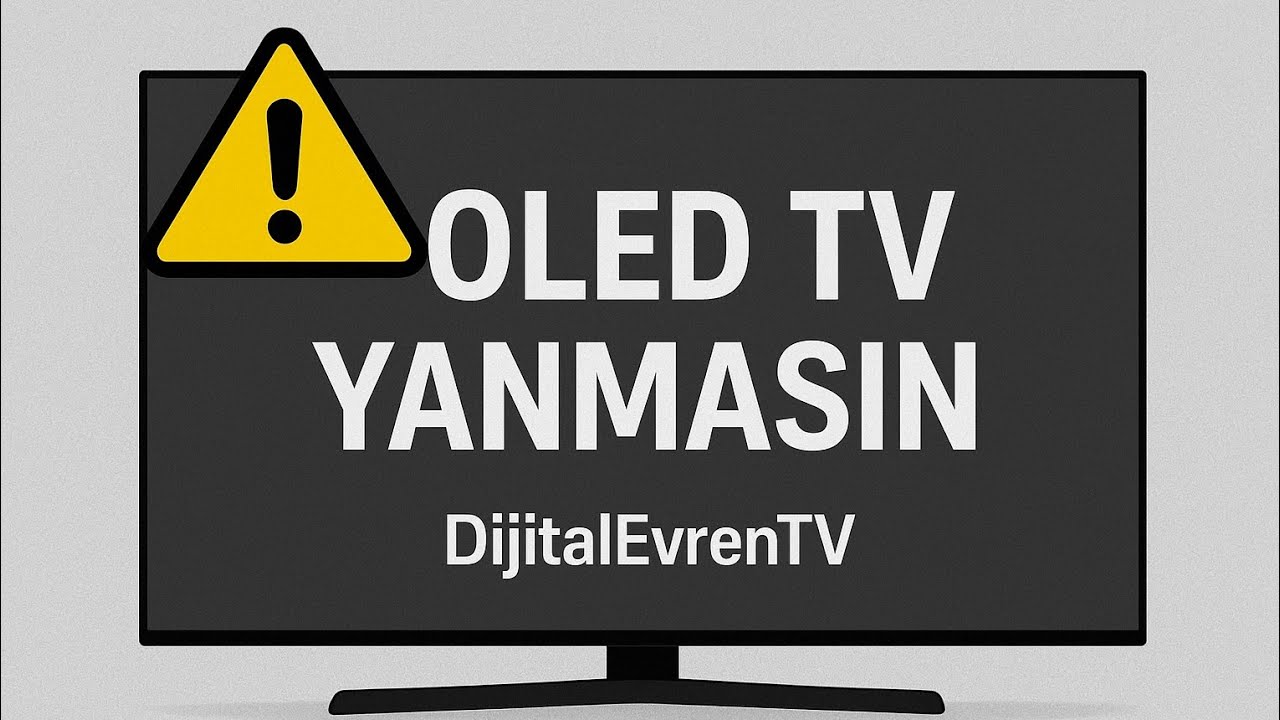 Oled TV Yanmasın Kararmasın Bunu Yapın Rahat Edin