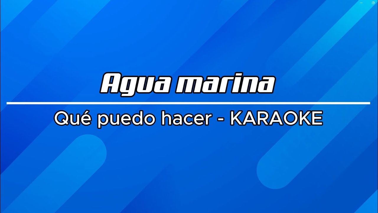 Agua marina - Qué puedo hacer KARAOKE