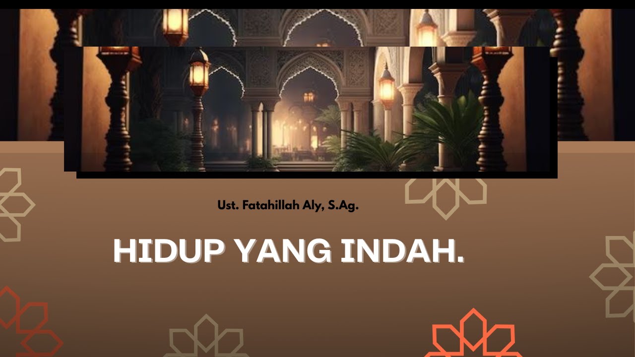 (Kajian) HIDUP YANG INDAH l Ust, Fatahillah Aly, S.Ag.