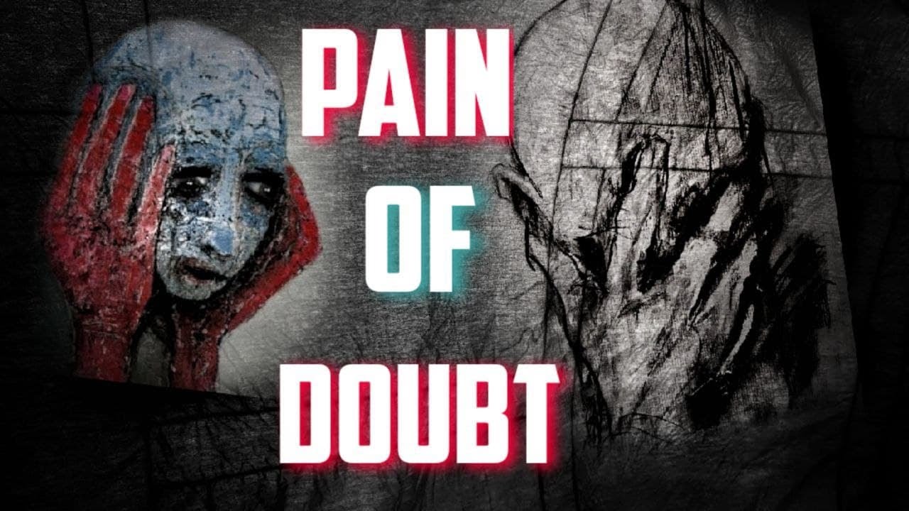 The Pain Of Doubt