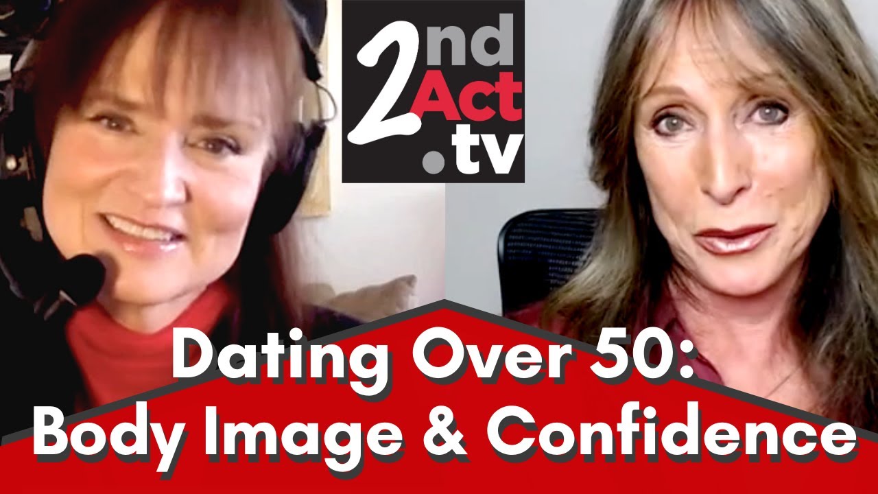 Dating Over 50 and Body Image: Who Is Going to Want Me Now? What Women (and Men) Need to Know!