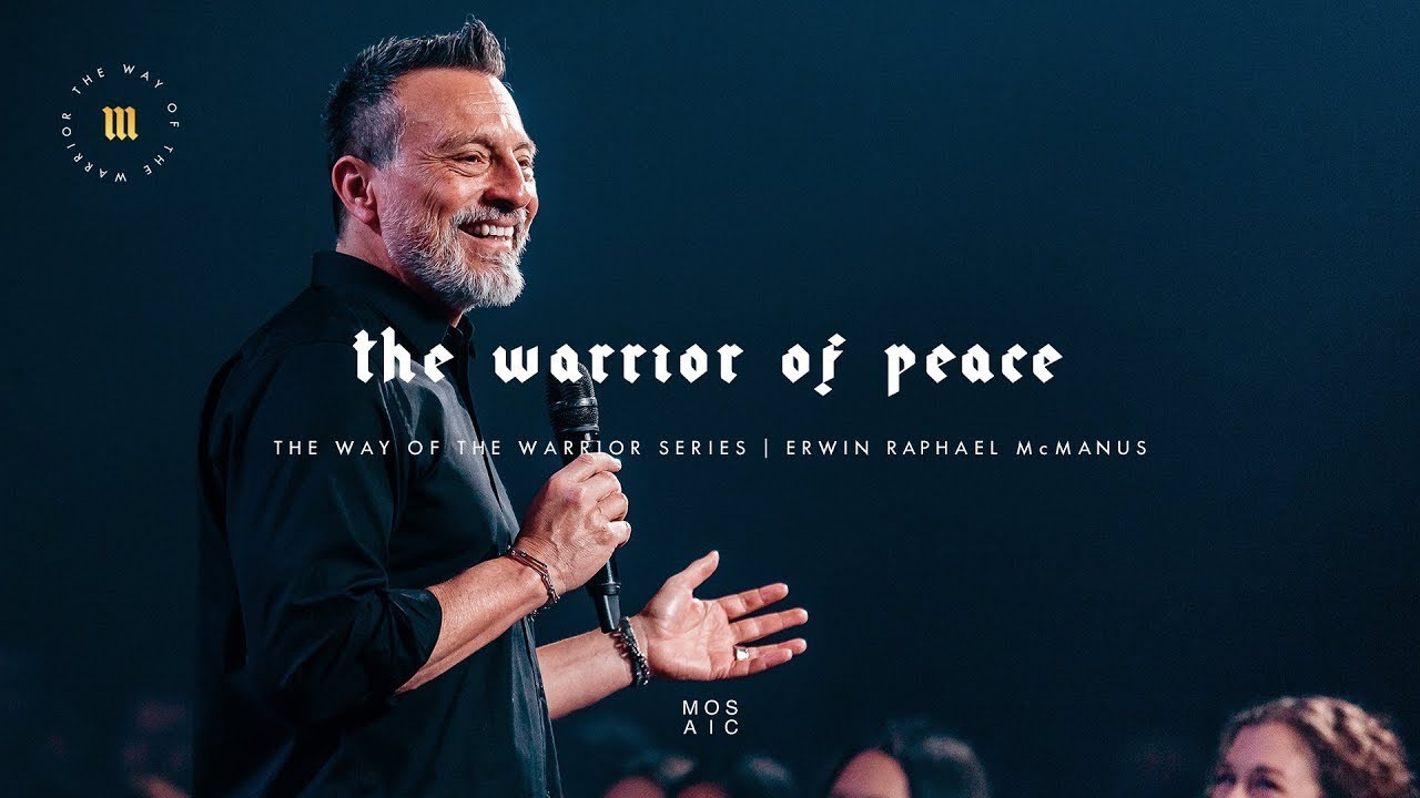 The Warrior of Peace | The Way of the Warrior | Mosaic - Erwin McManus
