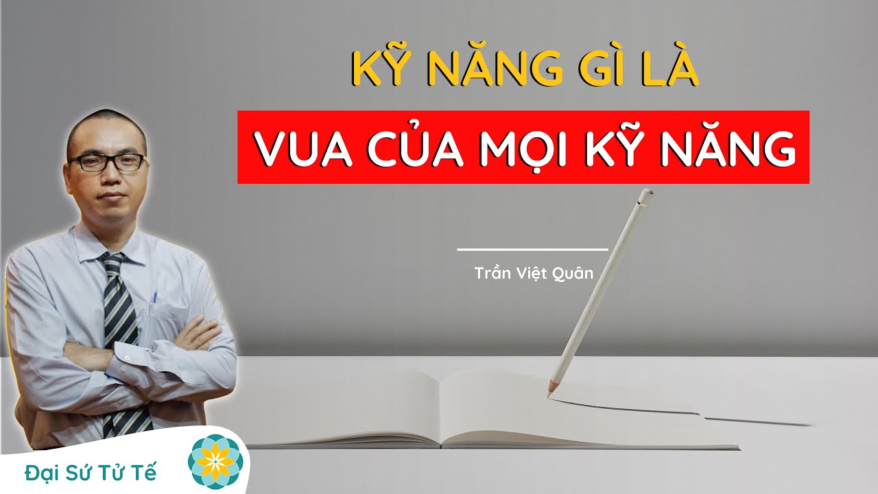 Mọi Kỹ Năng Đều Bắt Đầu Từ Kỹ Năng Này | Thầy Trần Việt Quân | GNH Talk
