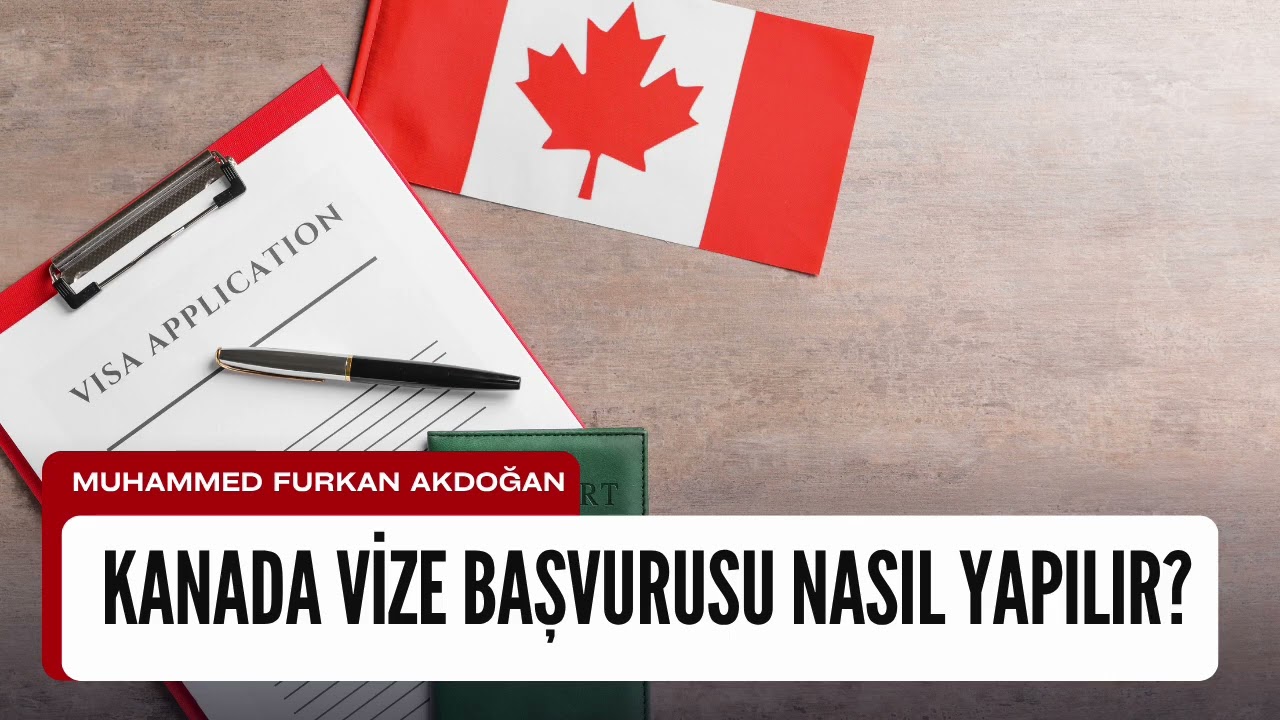 Kanada Vize Başvurusu Nasıl Yapılır? Gerekli Evraklar ve Adım Adım Başvuru Rehberi