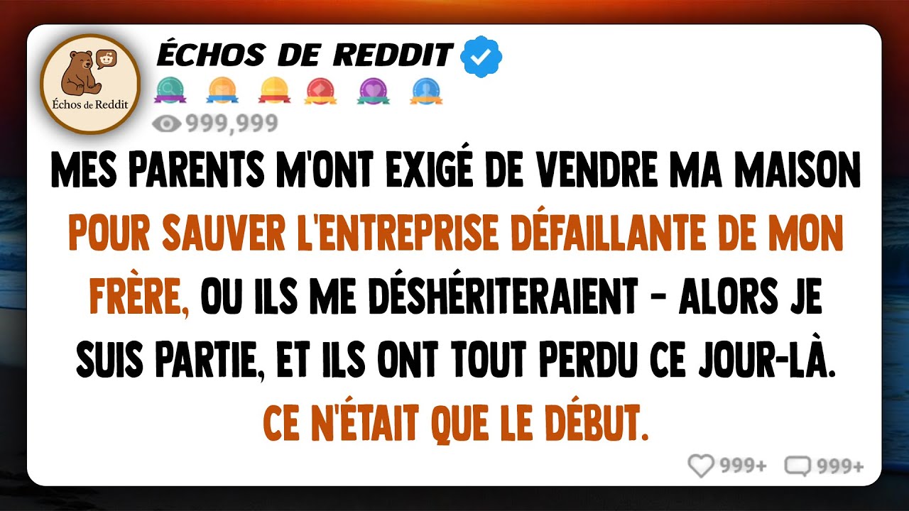 Mes parents m'ont exigé de vendre ma maison pour sauver l'entreprise défaillante de mon frère, sinon