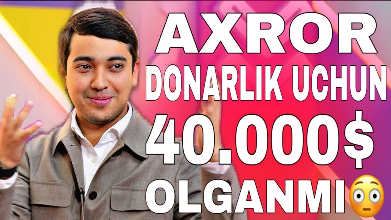 AXROR YORQULOV DONARLIK UCHUN 40.000$ OLGANMI😳