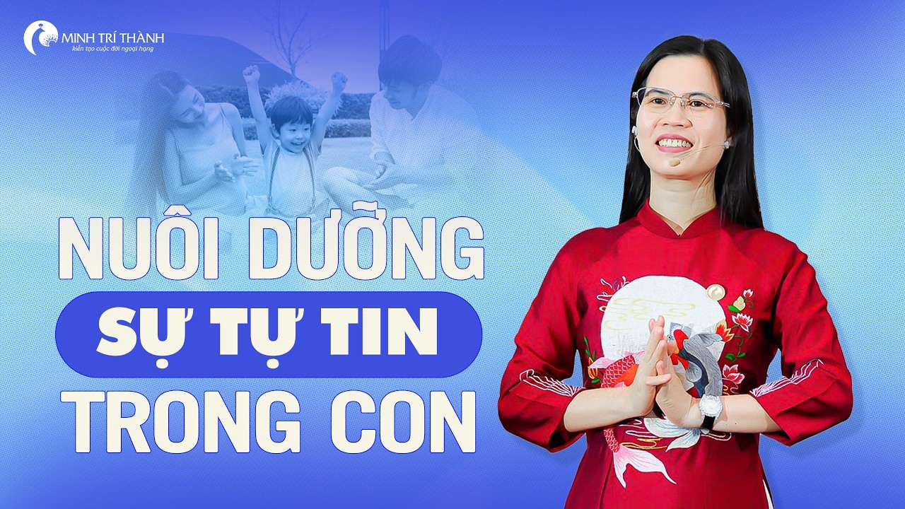 Nuôi Dưỡng Tự Tin Trong Con Bằng Những Sự Thật Này | Nguyễn Thị Lanh