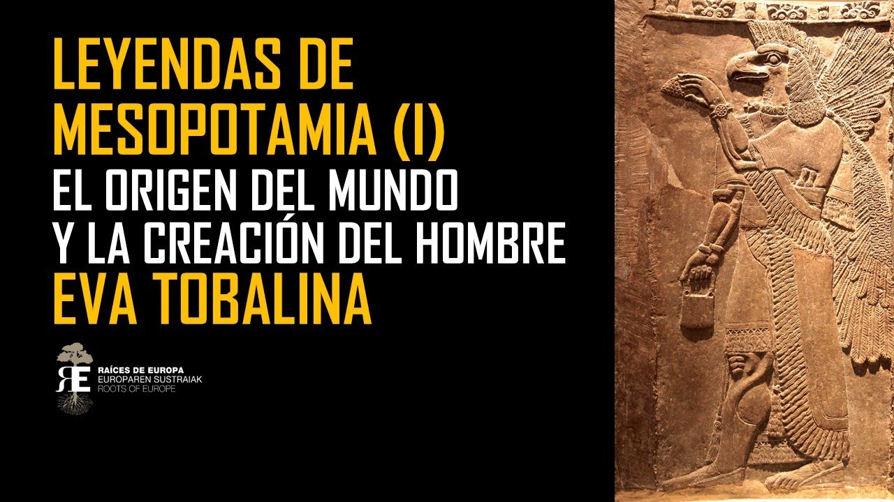 MESOPOTAMIA Y SUS LEYENDAS: el origen del mundo y la creación del hombre. EVA TOBALINA
