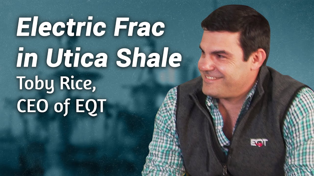 Electric Frac in Utica Shale | Toby Rice, CEO of EQT