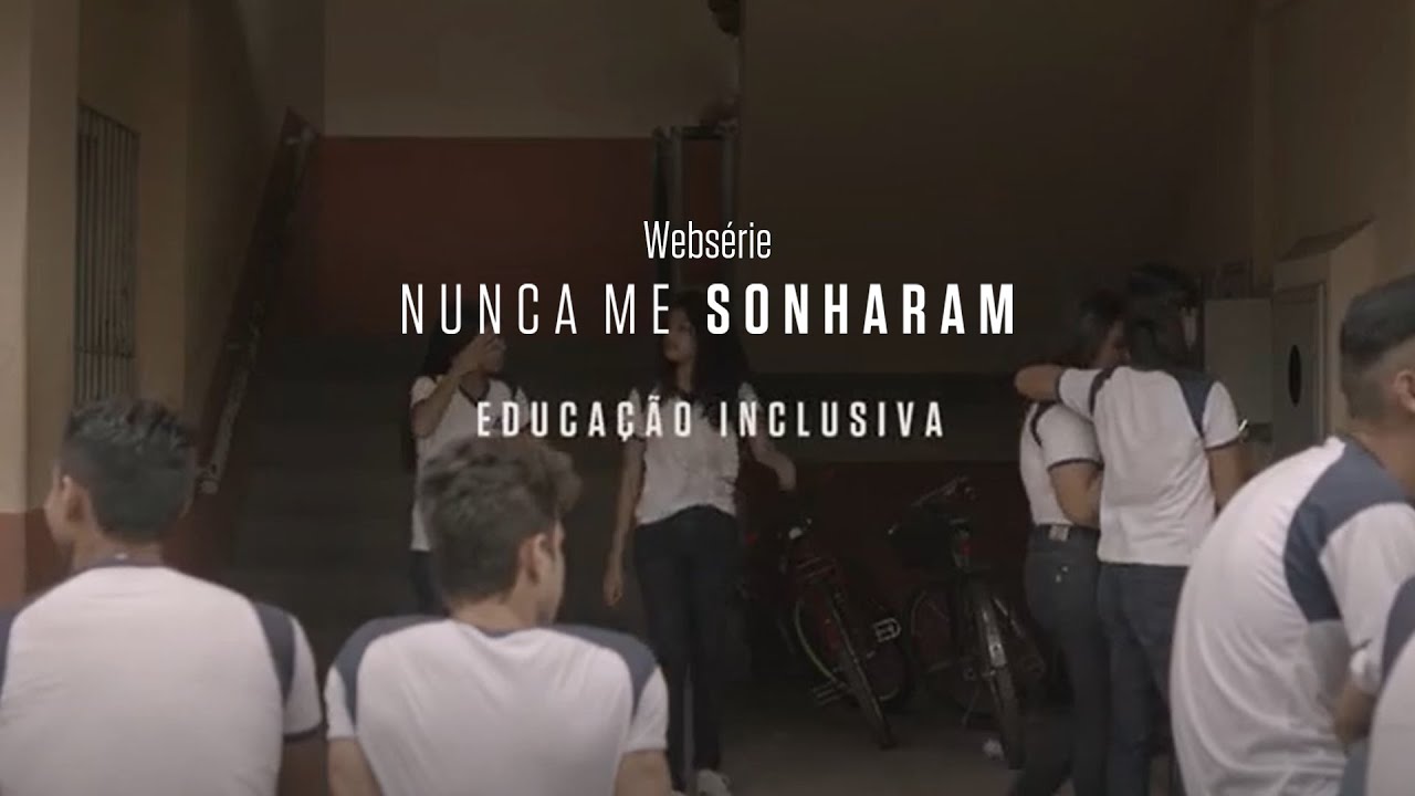 Ep 11 &ndash; Educa&ccedil;&atilde;o Inclusiva | webs&eacute;rie Nunca Me Sonharam | Instituto Unibanco | LEG