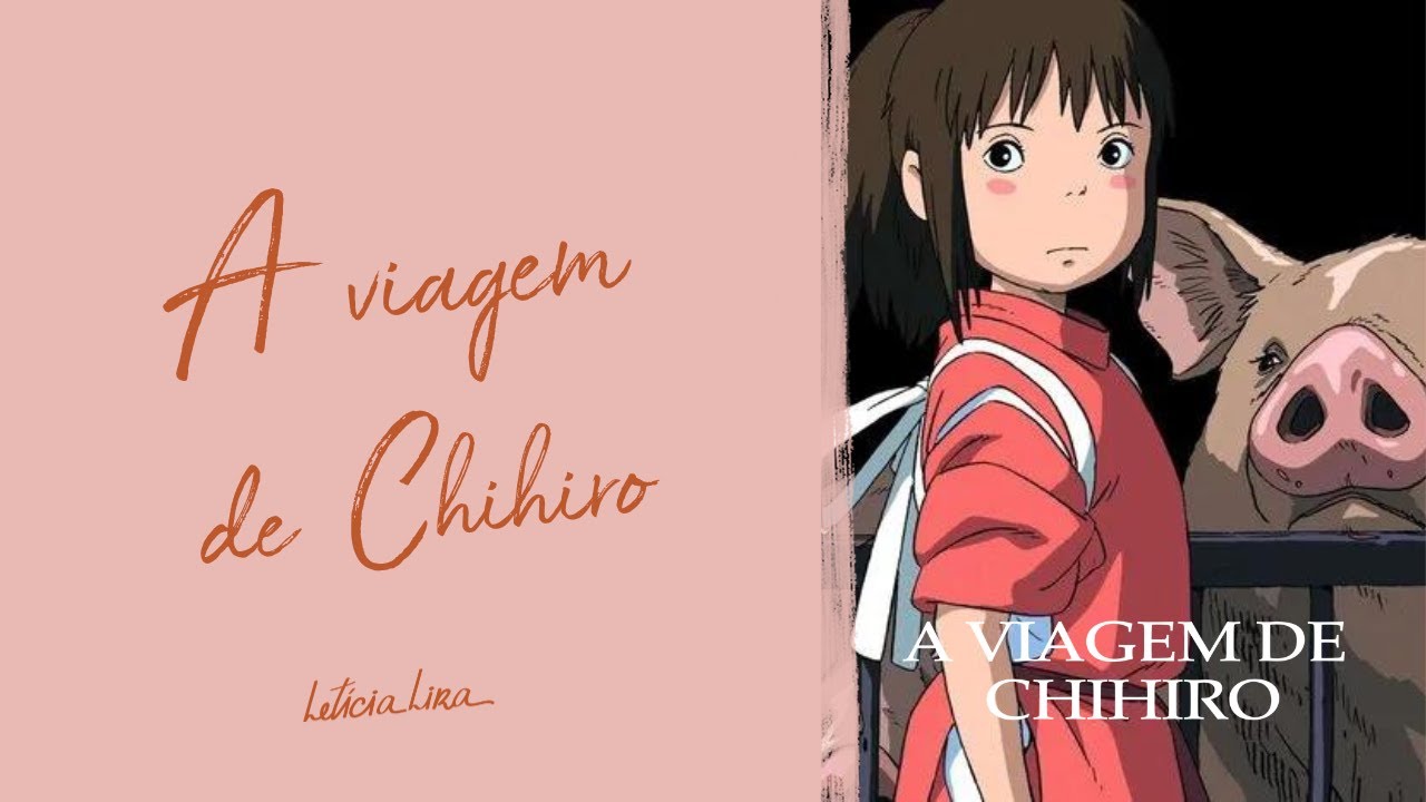 Entenda os significados por trás do filme A VIAGEM DE CHIHIRO | Psicóloga Letícia Lira