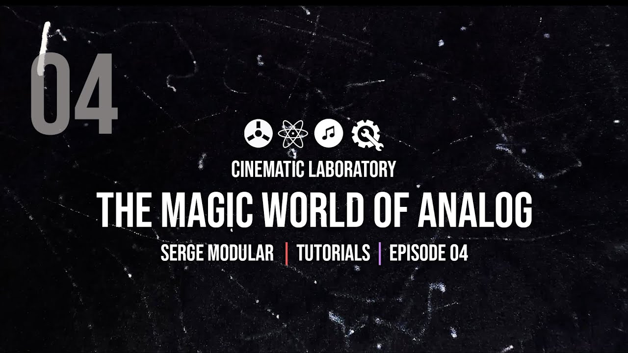 The Magic World of Analog | Serge Modular | Episode 04