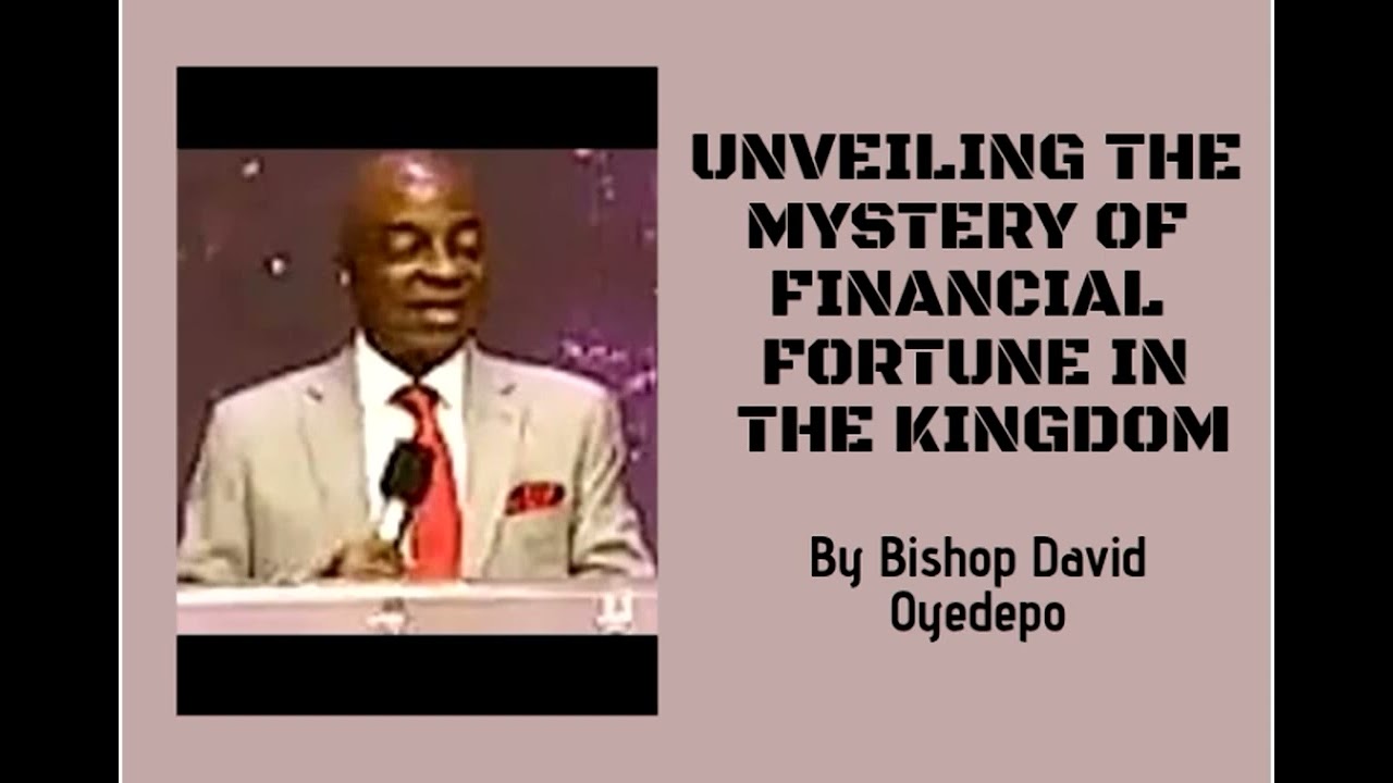 (PART 2)_UNVEILING THE MYSTERY OF FINANCIAL FORTUNE IN THE KINGDOM_Bishop David Oyedepo