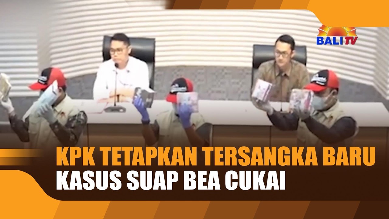 KPK TETAPKAN TERSANGKA BARU KASUS SUAP BEA CUKAI