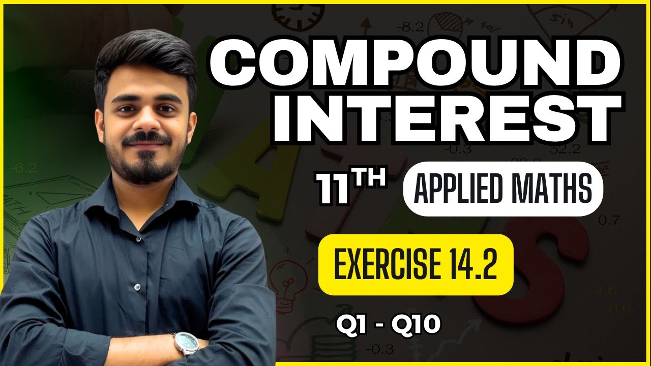 COMPOUND INTEREST using FORMULAE| EX 14.2 | Part 1| Class 11th |CBSE |Applied Maths
