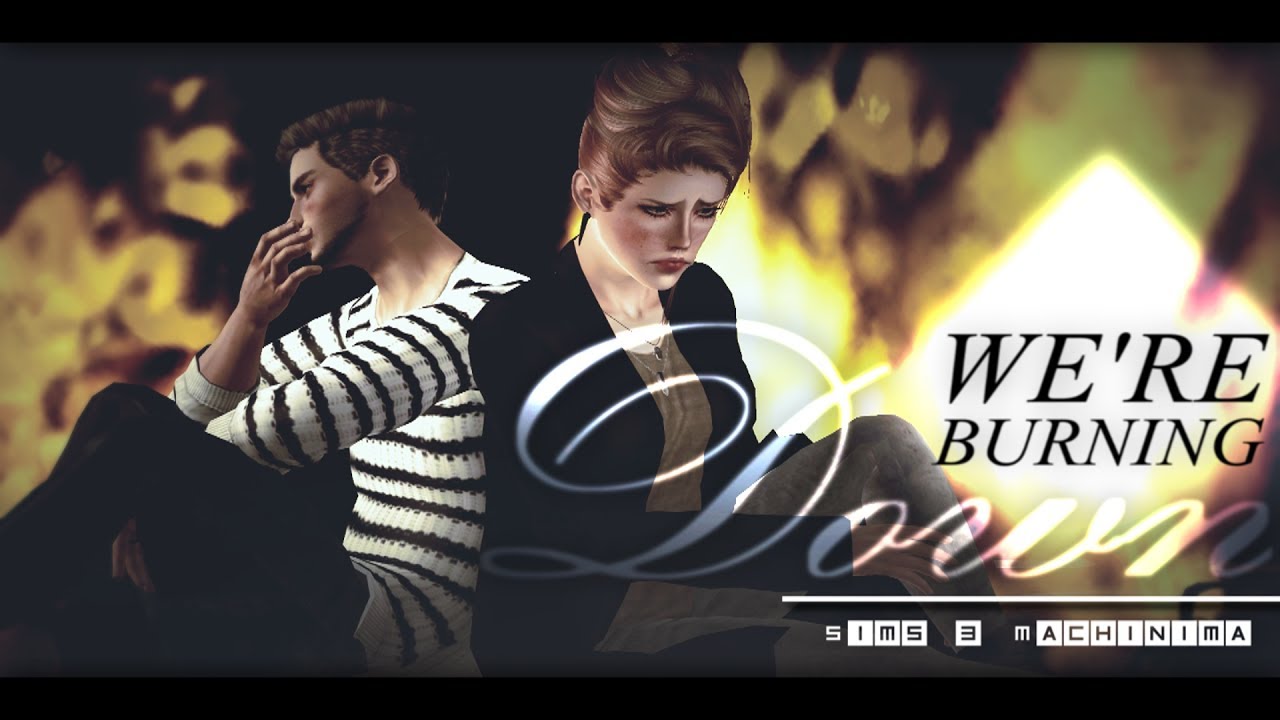 We're Burning Down &diams; Sims 3 Machinima