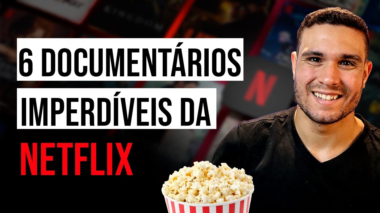 6 DOCUMENTÁRIOS  imperdíveis para ver na NETFLIX
