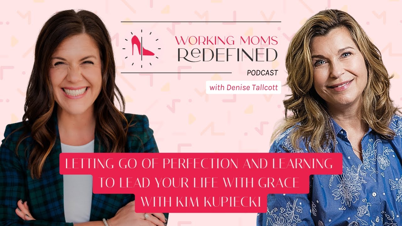 Letting Go of Perfection and Learning to Lead Your Life with Grace with Kim Kupiecki