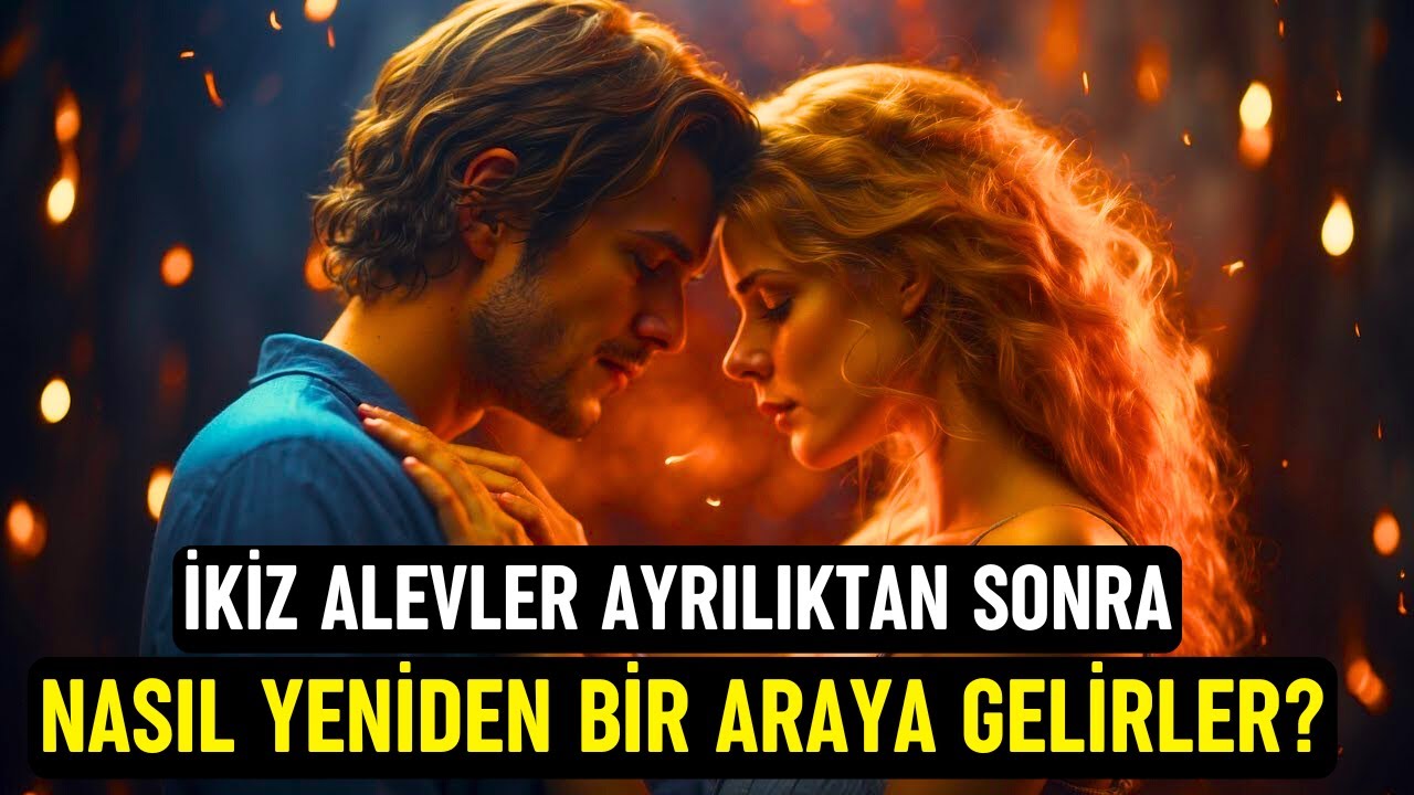 İkiz Alevler Ayrılıktan Sonra Nasıl Yeniden Bir Araya Gelirler?