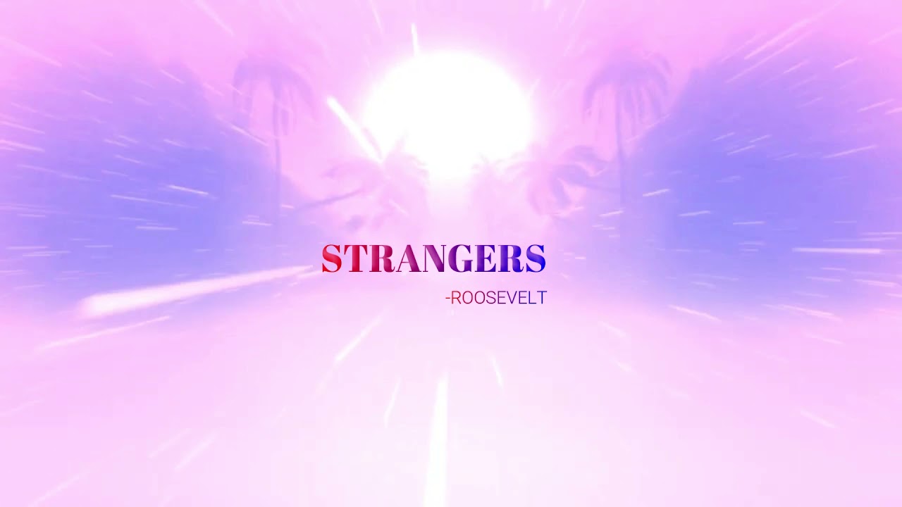Strangers - Roosevelt (Slowed and Pitched)