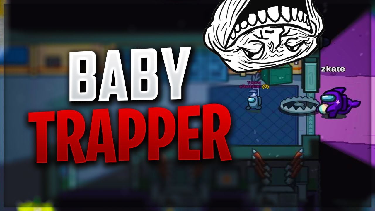 BABY TRAPPER GENIAL pe Among Us MODAT!